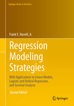 Regression Modeling Strategies - With Applications to Linear Models, Logistic and Ordinal Regression, and Survival Analysis