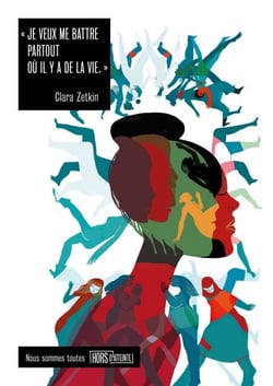 Je veux me battre partout où il y a de la vie - Textes de et sur Clara Zetkin