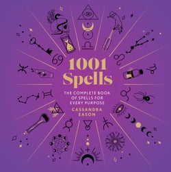 1001 Spells - The Complete Book of Spells for Every Purpose