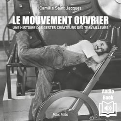 Le mouvement ouvrier - Une histoire des gestes créateurs des travailleurs
