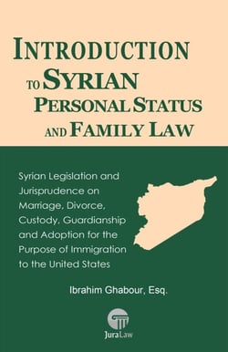 Introduction to Syrian Personal Status and Family Law: Syrian Legislation and Jurisprudence on Marriage, Divorce, Custody, Guardianship and Adoption for the Purpose of Immigration to the United States - Self-Help Guides to the Law™, #9