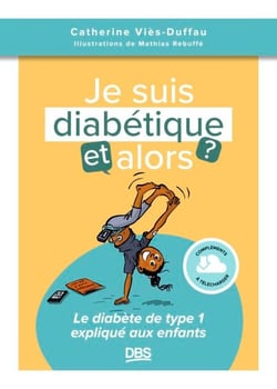 Je suis diabétique, et alors ? - Le diabète de type 1 expliqué aux enfants