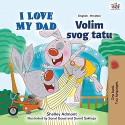 I Love My Dad Volim svojeg tatu - English Croatian Bilingual Collection