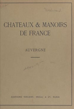 Châteaux et manoirs de France. Auvergne - Notices historiques et descriptives
