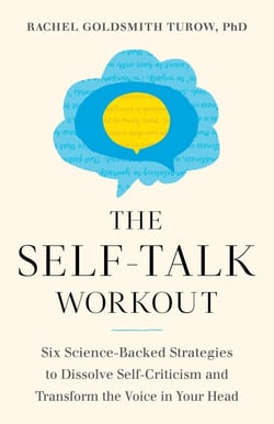 The Self-Talk Workout - Six Science-Backed Strategies to Dissolve Self-Criticism and Transform the Voice in Your Head