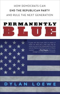 Permanently Blue - How Democrats Can End the Republican Party and Rule the Next Generation