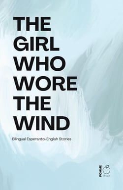 The Girl Who Wore the Wind: Bilingual Esperanto-English Stories
