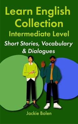 Learn English Collection—Intermediate Level:  Short Stories, Vocabulary &amp; Dialogues