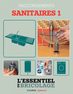 Sanitaires &amp; Plomberie : Raccordements - sanitaires 1  (L'essentiel du bricolage) - L'essentiel du bricolage