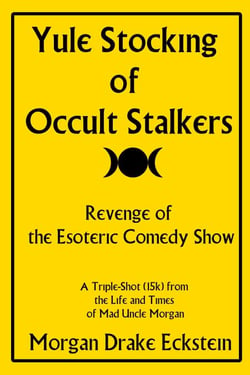 Yule Stocking of Occult Stalkers: Revenge of the Esoteric Comedy Show - Life and Times of Mad Uncle Morgan, #3