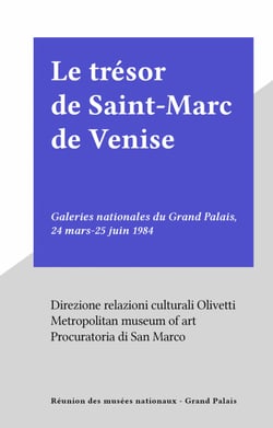 Le trésor de Saint-Marc de Venise - Galeries nationales du Grand Palais, 24 mars-25 juin 1984