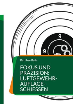 Fokus und Präzision: Luftgewehr-Auflage-Schießen - Luftgewehr-Auflage-Schützen aller Leistungsstufen, Trainer und Interessierte