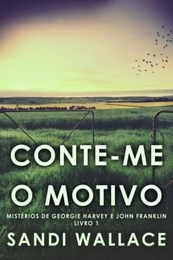 Conte-me O Motivo - Mistérios de Georgie Harvey e John Franklin, #1