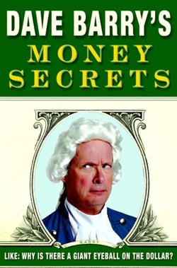 Dave Barry's Money Secrets - Like: Why Is There a Giant Eyeball on the Dollar?