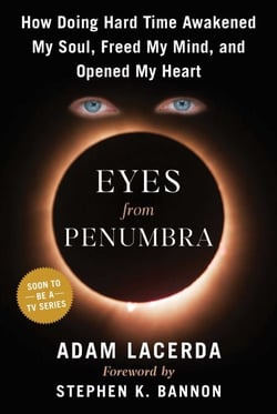 Eyes From Penumbra - How Doing Hard Time Awakened My Soul, Freed My Mind, and Opened My Heart
