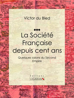 La Société Française depuis cent ans - Quelques salons du Second Empire