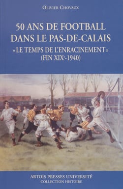 50 ans de football dans le Pas-de-Calais - « Le temps de l’enracinement » (fin XIXe siècle-1940)