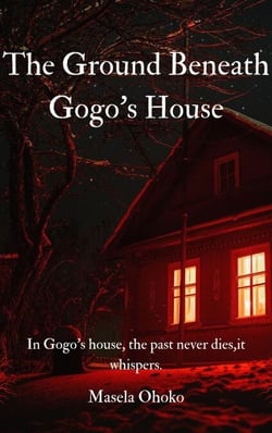 The Ground Beneath Gogo’s House