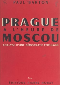 Prague à l'heure de Moscou - Analyse d'une démocratie populaire