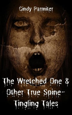 The Wretched One &amp; Other True Spine-Tingling Tales