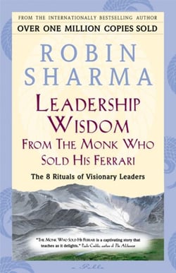 Leadership Wisdom From The Monk Who Sold His Ferrari - The 8 Rituals of Visionary Leaders
