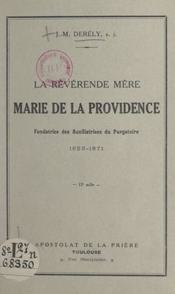 La révérende Mère Marie de la Providence, fondatrice des Auxiliatrices du Purgatoire, 1825-1871
