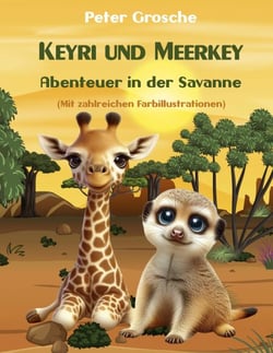 Keyri und Meerkey - Abenteuer in der Savanne - Geschichten für Kinder zum Vorlesen ab 6 Jahre - zum Selberlesen ab 7-8 Jahre