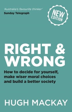 Right and Wrong - How to decide for yourself, make wiser moral choices and build a better society
