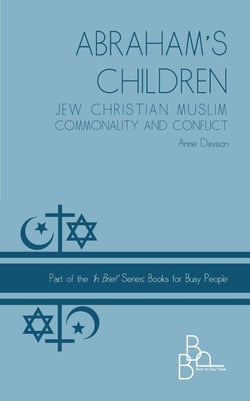 Abraham's Children: Jew Christian Muslim Commonality and Conflict - In Brief, #4