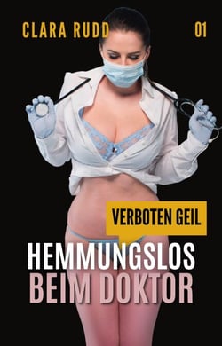 Verboten geil: Hemmungslos beim Doktor - Wilde Sexgeschichten, #1