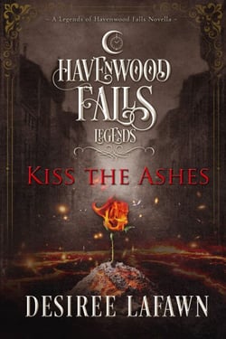 Kiss the Ashes - Legends of Havenwood Falls, #10