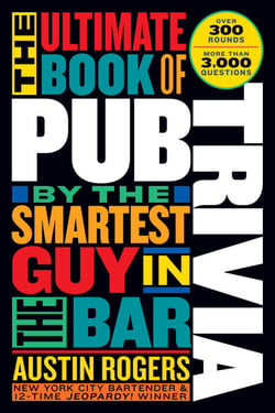The Ultimate Book of Pub Trivia by the Smartest Guy in the Bar - Over 300 Rounds and More Than 3,000 Questions