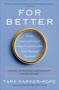 For Better - How the Surprising Science of Happy Couples Can Help Your Marriage Succeed