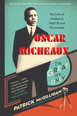 Oscar Micheaux: The Great and Only - The Life of America's First Black Filmmaker