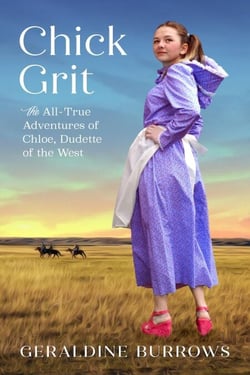 Chick Grit: The All-True Adventures of Chloe, Dudette of the West - A Chloe Crandall Adventure, #1