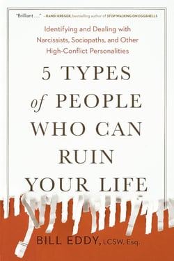 5 Types of People Who Can Ruin Your Life - Identifying and Dealing with Narcissists, Sociopaths, and Other High-Conflict  Personalities