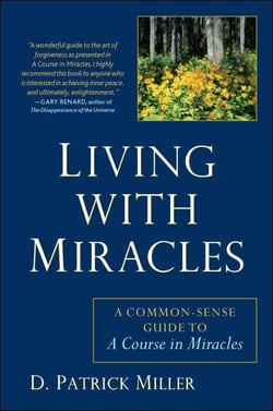 Living with Miracles - A Common-Sense Guide to A Course In Miracles