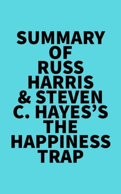 Summary of Russ Harris &amp; Steven C. Hayes's The Happiness Trap