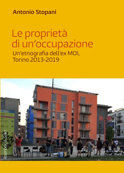 Le proprietà di un’occupazione - Un’etnografia dell’ex MOI, Torino 2013-2019