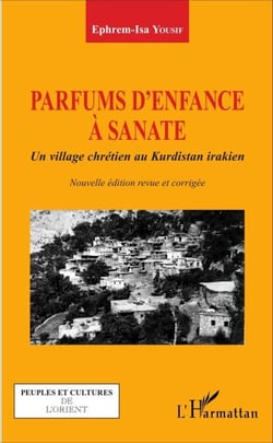 Parfums d'enfance à Sanate - Un village chrétien au Kurdistan irakien - (Nouvelle édition revue et corrigée)