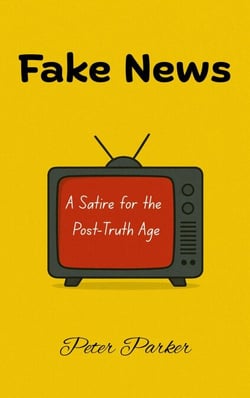 Fake News — A Satire for the Post-Truth Age