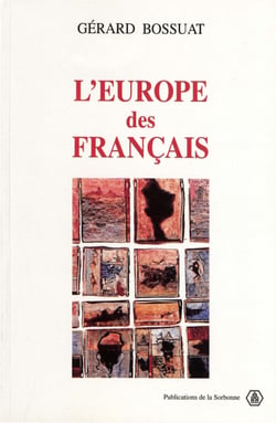 L’Europe des Français, 1943-1959 - La IVe République aux sources de l’Europe communautaire
