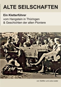 Alte Seilschaften - Ein Kletterführer vom Hangstein in Thüringen