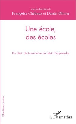Une école, des écoles - Du désir de transmettre au désir d'apprendre