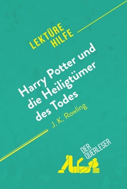 Harry Potter und die Heiligtümer des Todes von J. K. Rowling (Lektürehilfe) - Detaillierte Zusammenfassung, Personenanalyse und Interpretation