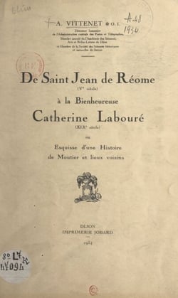De Saint Jean de Réome (Ve siècle), à la Bienheureuse Catherine Labouré (XIXe siècle) - Ou Esquisse d'une histoire de Moutier et lieux voisins