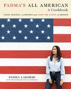 Padma's All American - Tales, Travels, and Recipes from Taste the Nation and Beyond: A Cookbook