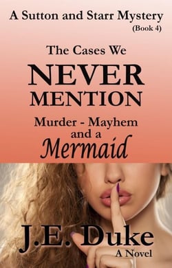 The Cases We Never Mention - Murder, Mayhem and a Mermaid  (Book 4)