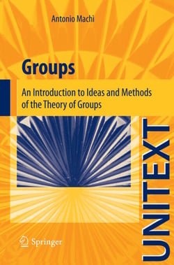 Groups - An Introduction to Ideas and Methods of the Theory of Groups
