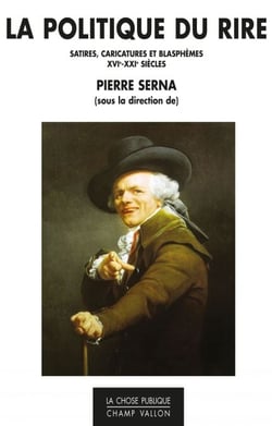 La Politique du rire - Satires, caricatures et blasphèmes (XVIe-XXIe siècles)